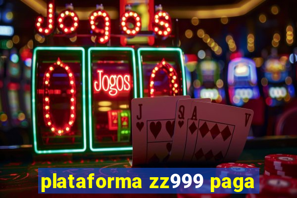 plataforma zz999 paga